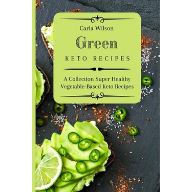 Green Keto Recipes: A Collection Super Healthy Vegetable-Based Keto Recipes