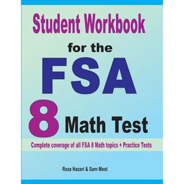 Student Workbook for the FSA 8 Math Test: Complete coverage of all FSA 8 Math topics + Practice Tests