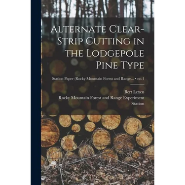 Alternate Clear-strip Cutting in the Lodgepole Pine Type; no.1