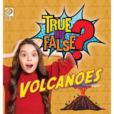 True or False? Volcanoes