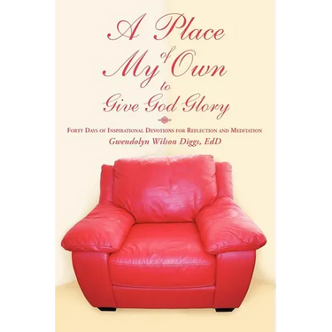 A Place of My Own to Give God Glory: Forty Days of Inspirational Devotions for Reflection and Meditation