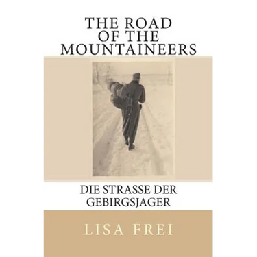 The Road of the Mountaineers: Die Strasse der Gebirgsjager