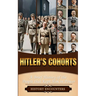Hitler's Cohorts: A Brief History of the People that Kept Him in Power