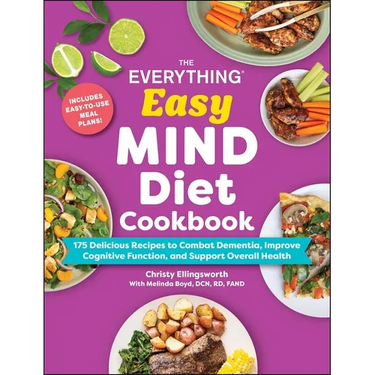 The Everything Easy Mind Diet Cookbook: 175 Delicious Recipes to Combat Dementia, Improve Cognitive Function, and Support Overall Health