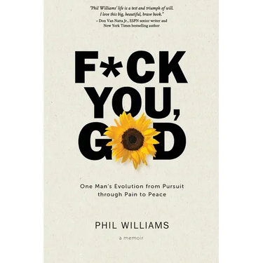 F*ck You, God: One Man's Evolution from Pursuit through Pain to Peace