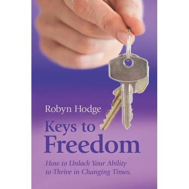 Keys to Freedom: How to Unlock Your Ability to Thrive in Changing Times