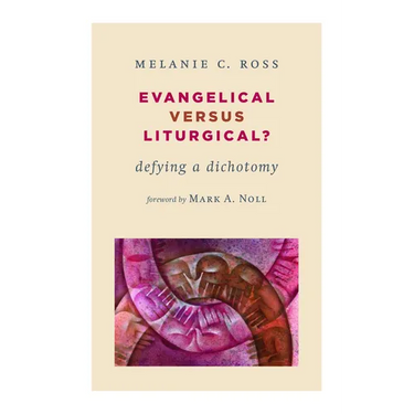 Evangelical versus Liturgical?: Defying a Dichotomy