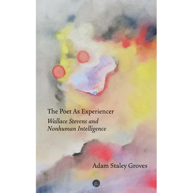The Poet as Experiencer: Wallace Stevens and Nonhuman Intelligence