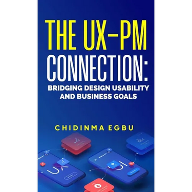 The Ux-Pm Connection: Bridging Design Usability & Business Goals