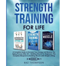 Strength Training For Life: A Complete Guide to Increase Your Energy and Reverse the Aging Process After 40 + Building Muscle for Beginners: 3 Books I