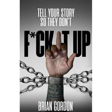 Tell Your Story So They Don't F*ck It Up