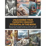 Unleashing Your Tapestry Crochet Potential in this Book: Master the Art with 6 Exquisite Projects for Chokers, Cowls, Hats, Bracelets, Bags, and Slipp