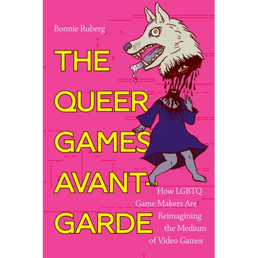 The Queer Games Avant-Garde: How LGBTQ Game Makers Are Reimagining the Medium of Video Games