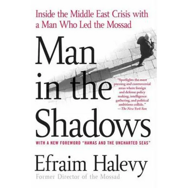 Man in the Shadows: Inside the Middle East Crisis with a Man Who Led the Mossad