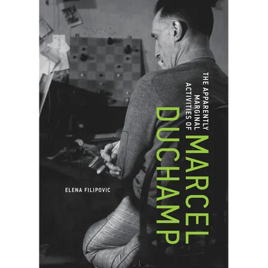 The Apparently Marginal Activities of Marcel Duchamp