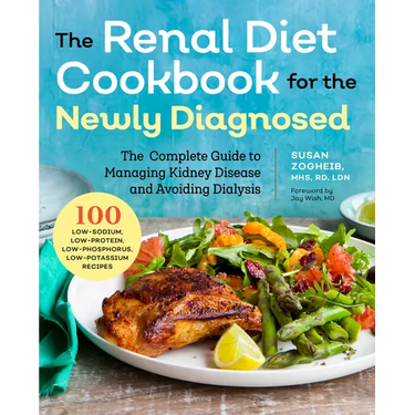 Renal Diet Cookbook for the Newly Diagnosed: The Complete Guide to Managing Kidney Disease and Avoiding Dialysis