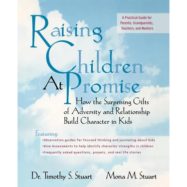 Raising Children at Promise: How the Surprising Gifts of Adversity and Relationship Build Character in Kids