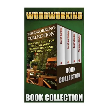 Woodworking Collection: 50 Awesome Ideas For Creating Your Dream Garden And Decorating Your Home: (DIY Household Hacks, Wood Pallets, Wood Pal