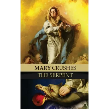 Mary Crushes the Serpent AND Begone Satan!: Two Books in One