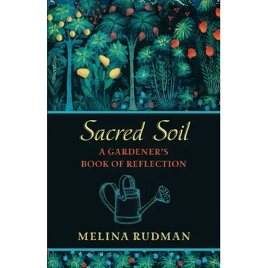 Sacred Soil: A Gardener's Book of Reflection