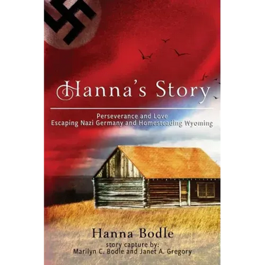 Hanna's Story: Perseverance and Love Escaping Nazi Germany to Homesteading Wyoming