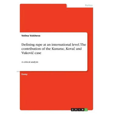 Defining rape at an international level. The contribution of the Kunarac, Kovač and Vukovic case: A critical analysis
