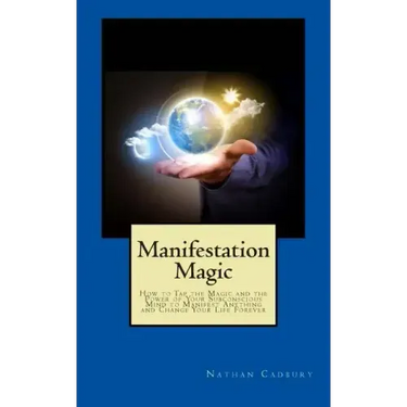 Manifestation Magic: How to Tap the Magic and the Power of Your Subconscious Mind to Manifest Anything and Change Your Life Forever