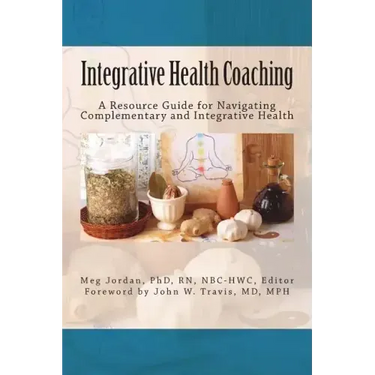 Integrative Health Coaching: Resource Guide for Navigating Complementary and Integrative Health