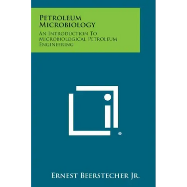 Petroleum Microbiology: An Introduction to Microbiological Petroleum Engineering