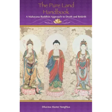 The Pure Land Handbook: A Mahayana Buddhist Approach to Death and Rebirth
