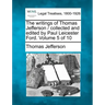 The writings of Thomas Jefferson / collected and edited by Paul Leicester Ford. Volume 5 of 10
