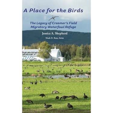 A Place for the Birds: The Legacy of Creamer's Field Migratory Waterfowl Refuge