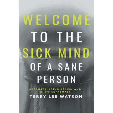 Welcome to the Sick Mind of a Sane Person: Deconstructing Racism and White Supremacy