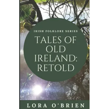 Tales of Old Ireland: Retold: Ancient Irish Stories Retold for Today
