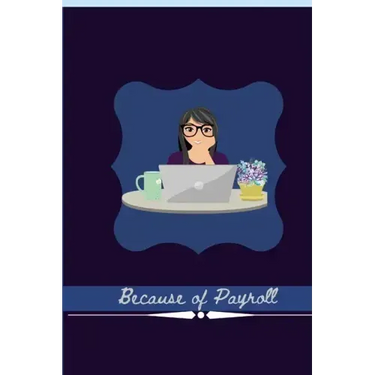 Because of Payroll: Journal For Payroll and Accountant Work