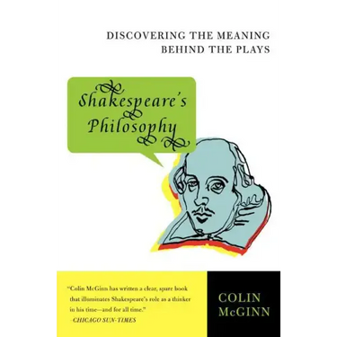 Shakespeare's Philosophy: Discovering the Meaning Behind the Plays
