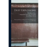 Dust Explosions: Theory and Nature of, Phenomena, Cause, and Methods of Prevention
