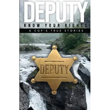 Deputy - Know Your Rights: A Cop's True Story