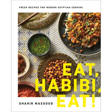 Eat, Habibi, Eat!: Fresh Recipes for Modern Egyptian Cooking