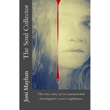 The Soul Collector: The true story of one paranormal investigator's worst nightmare