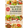 Gastric Sleeve Cookbook: Healthy & Modern Recipes to Enjoy Your Favorite Foods after Weight Loss Surgery (Contains 3 Manuscripts: Gastric Sleev