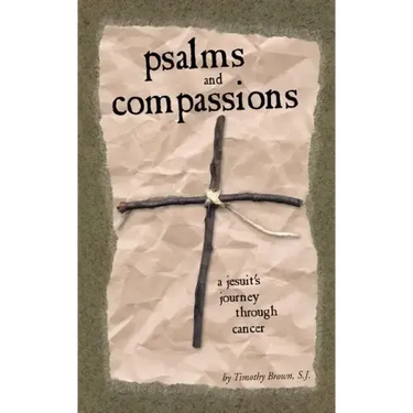 Psalms and Compassions: A Jesuit's Journey Through Cancer
