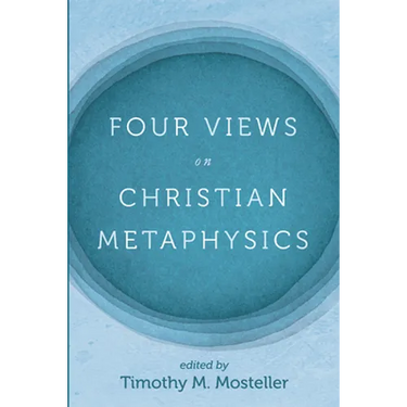 Four Views on Christian Metaphysics