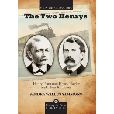 The Two Henrys: Henry Plant and Henry Flagler and Their Railroads