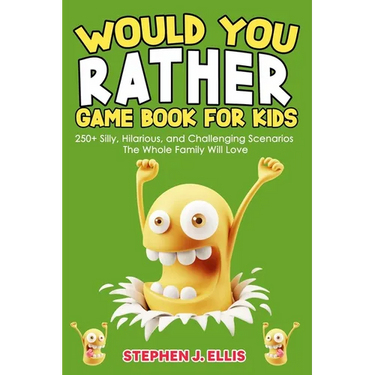 Would You Rather Game Book For Kids - 250+ Silly, Hilarious, and Challenging Scenarios The Whole Family Will Love