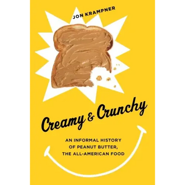 Creamy & Crunchy: An Informal History of Peanut Butter, the All-American Food