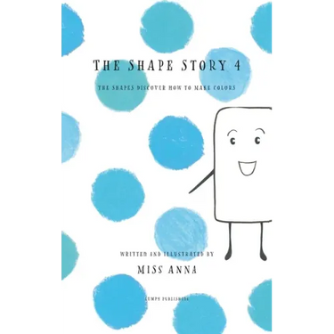 The Shape Story 4: The Shapes Discover How to Make Colors