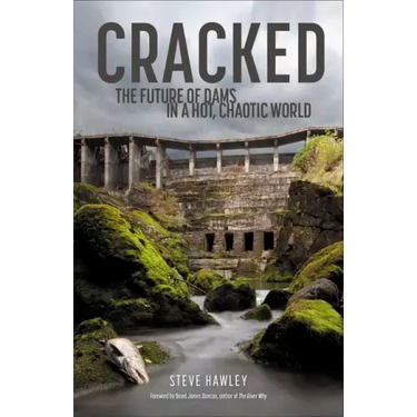 Cracked: The Future of Dams in a Hot, Chaotic World