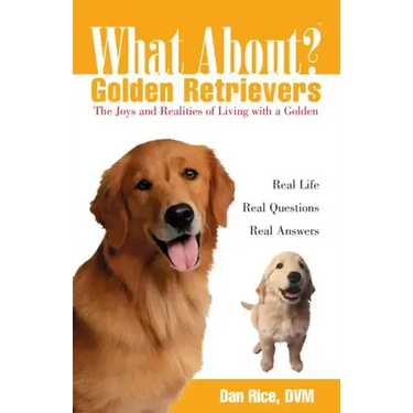 What about Golden Retrievers?: The Joy and Realities of Living with a Golden