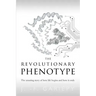 The Revolutionary Phenotype: The amazing story of how life begins and how it ends